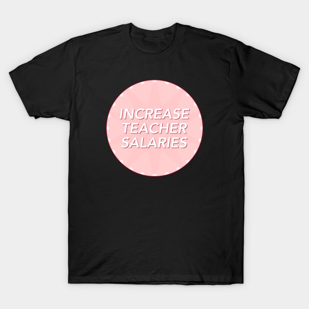 Increase Teacher Salary - Fair Pay For Teachers T-Shirt by Football from the Left